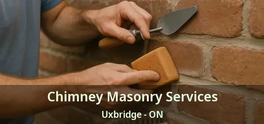 Chimney Masonry Services Uxbridge - ON Chimney Masonry Services Uxbridge - ON