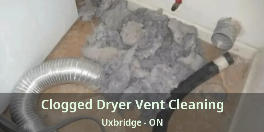 Clogged Dryer Vent Cleaning Uxbridge - ON