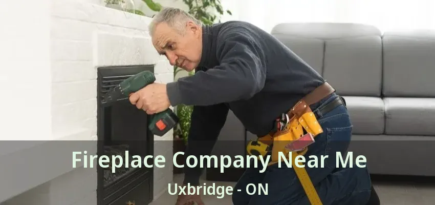 Fireplace Company Near Me Uxbridge - ON