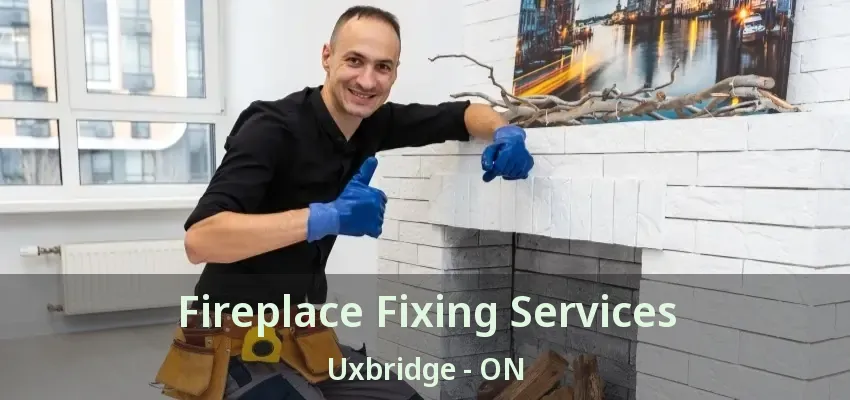 Fireplace Fixing Services Uxbridge - ON