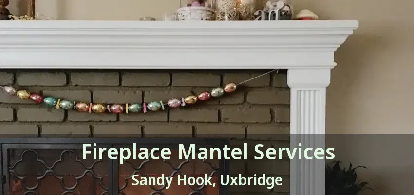Fireplace Mantel Services Sandy Hook, Uxbridge - ON