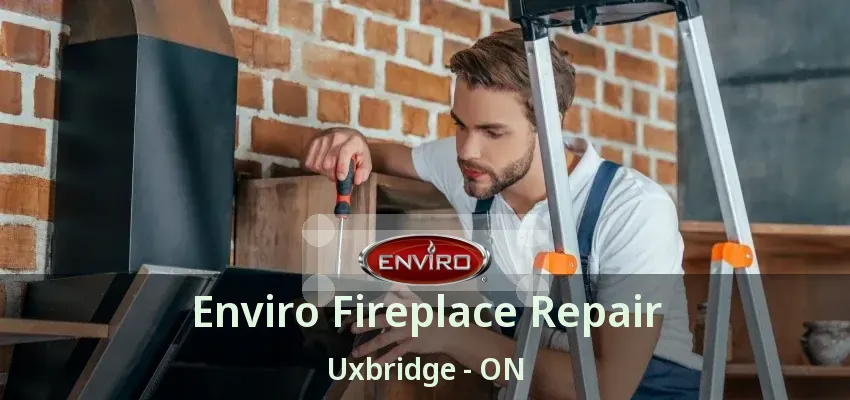 Enviro Fireplace Repair Uxbridge - ON Enviro Fireplace Repair Uxbridge - ON