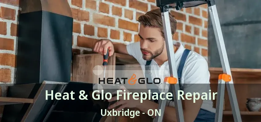 Heat & Glo Fireplace Repair Uxbridge - ON Heat & Glo Fireplace Repair Uxbridge - ON