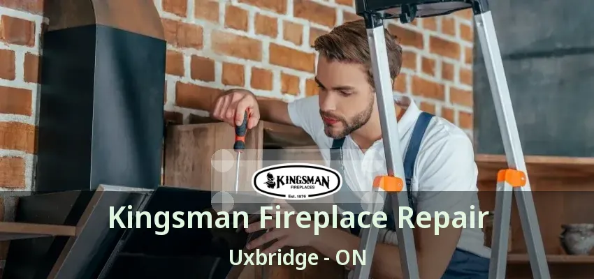 Kingsman Fireplace Repair Uxbridge - ON Kingsman Fireplace Repair Uxbridge - ON