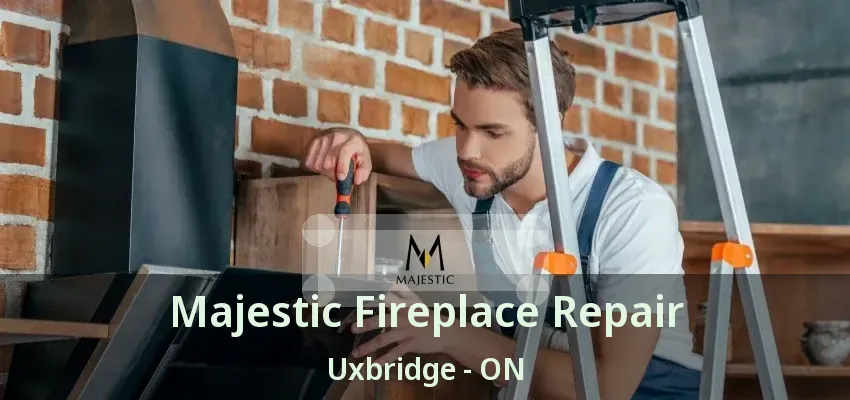 Majestic Fireplace Repair Uxbridge - ON Majestic Fireplace Repair Uxbridge - ON