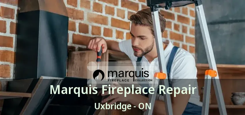 Marquis Fireplace Repair Uxbridge - ON Marquis Fireplace Repair Uxbridge - ON