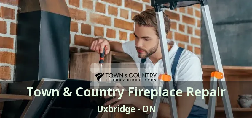 Town & Country Fireplace Repair Uxbridge - ON Town & Country Fireplace Repair Uxbridge - ON