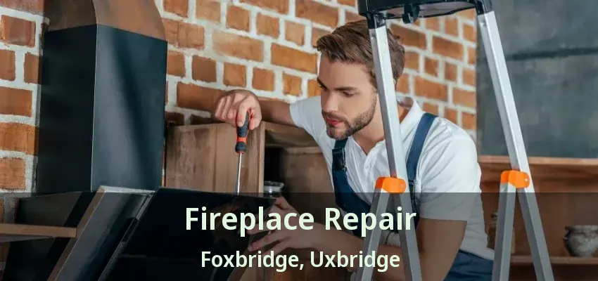 Fireplace Repair Foxbridge, Uxbridge - ON