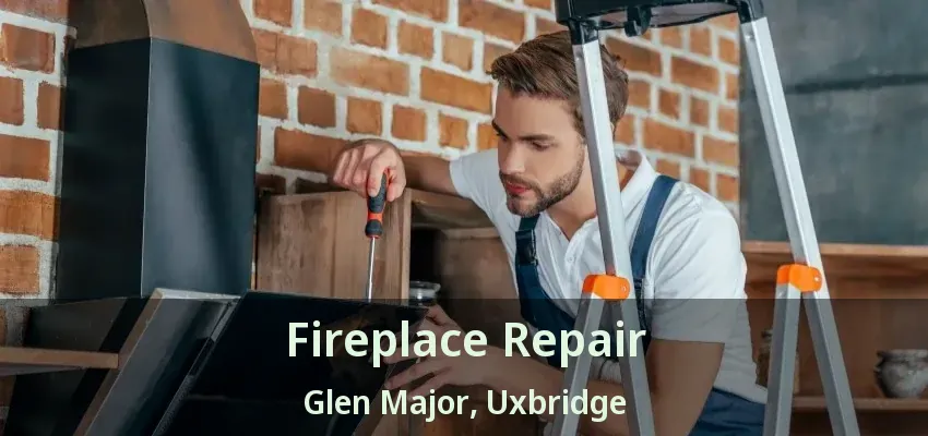 Fireplace Repair Glen Major, Uxbridge - ON
