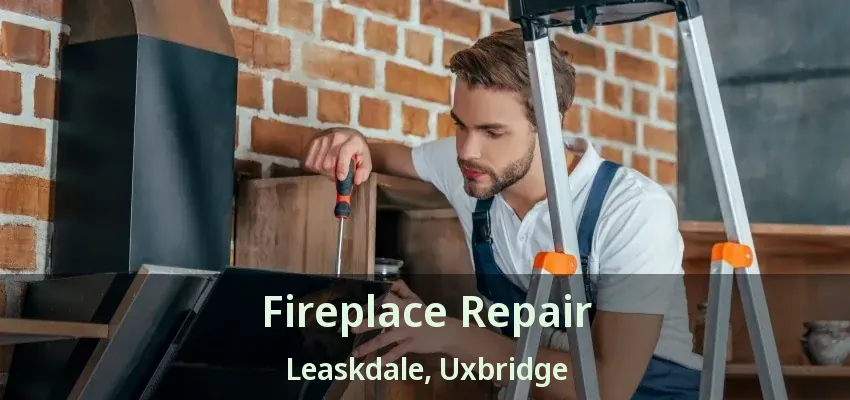 Fireplace Repair Leaskdale, Uxbridge - ON