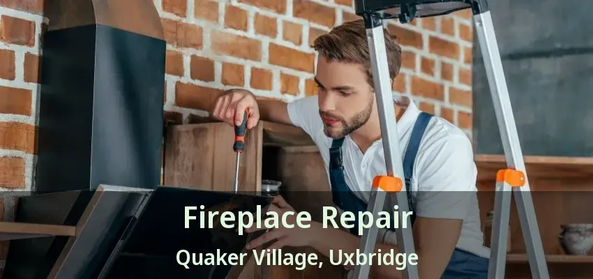 Fireplace Repair Quaker Village, Uxbridge - ON
