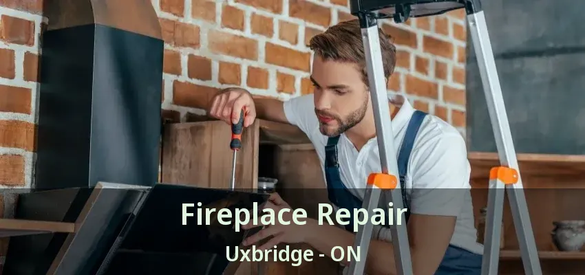 Fireplace Repair Uxbridge - ON