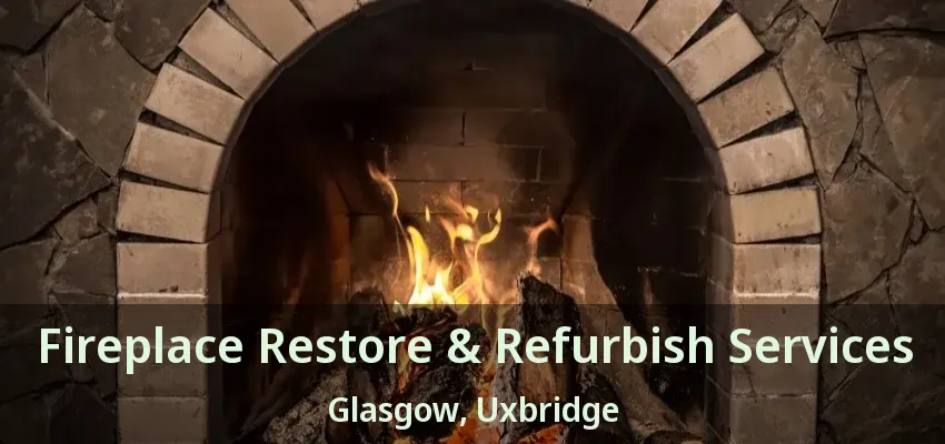 Fireplace Restore & Refurbish Services Glasgow, Uxbridge - ON