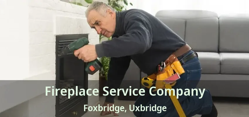 Fireplace Service Company Foxbridge, Uxbridge - ON