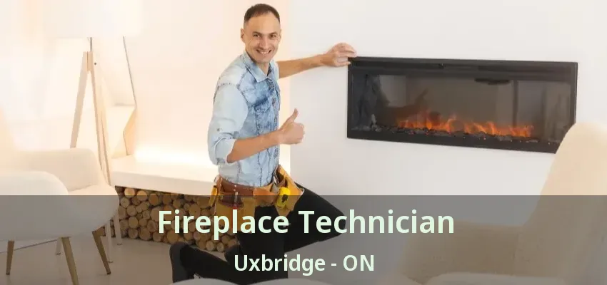 Fireplace Technician Uxbridge - ON