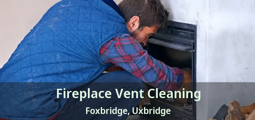 Fireplace Vent Cleaning Foxbridge, Uxbridge - ON
