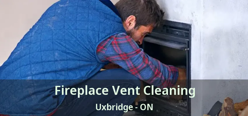 Fireplace Vent Cleaning Uxbridge - ON