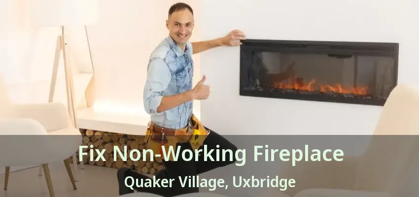 Fix Non-Working Fireplace Quaker Village, Uxbridge - ON