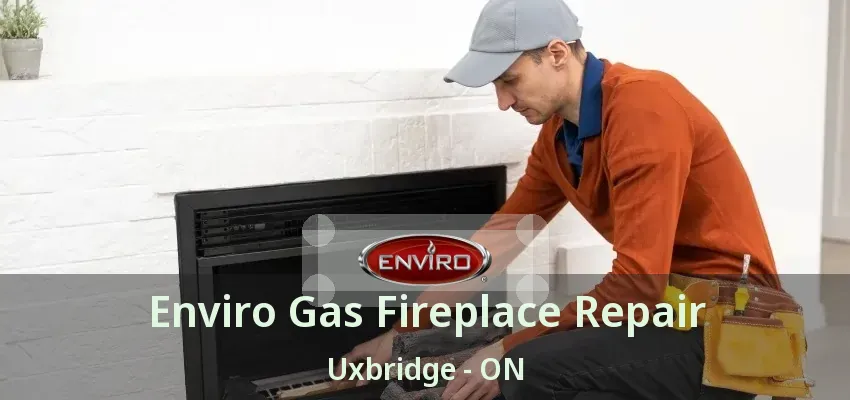 Enviro Gas Fireplace Repair Uxbridge - ON