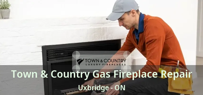 Town & Country Gas Fireplace Repair Uxbridge - ON Town & Country Gas Fireplace Repair Uxbridge - ON