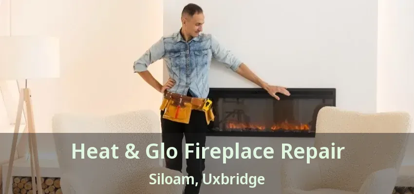 Heat & Glo Fireplace Repair Siloam, Uxbridge - ON