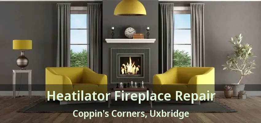 Heatilator Fireplace Repair Coppin's Corners, Uxbridge - ON