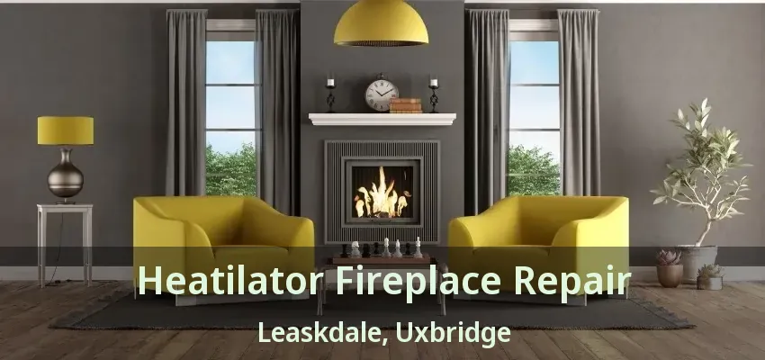 Heatilator Fireplace Repair Leaskdale, Uxbridge - ON
