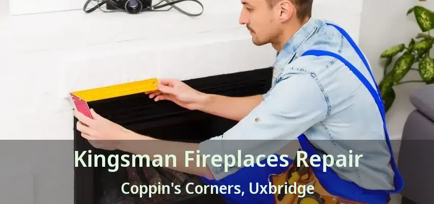Kingsman Fireplaces Repair Coppin's Corners, Uxbridge - ON