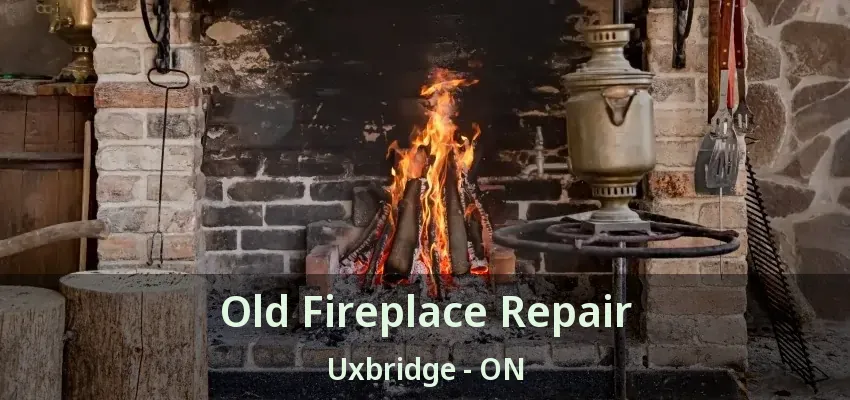 Old Fireplace Repair Uxbridge - ON