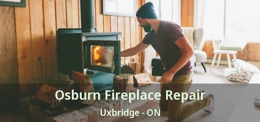 Osburn Fireplace Repair Uxbridge - ON