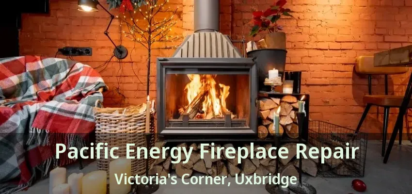 Pacific Energy Fireplace Repair Victoria's Corner, Uxbridge - ON