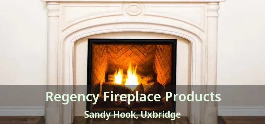 Regency Fireplace Products Sandy Hook, Uxbridge - ON