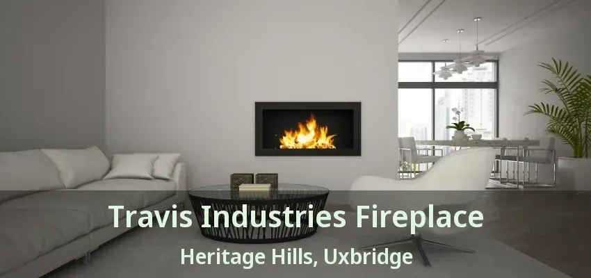 Travis Industries Fireplace Heritage Hills, Uxbridge - ON
