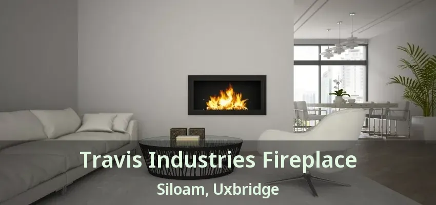 Travis Industries Fireplace Siloam, Uxbridge - ON