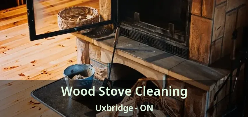 Wood Stove Cleaning Uxbridge - ON