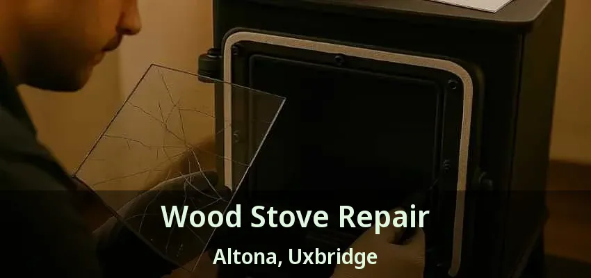 Wood Stove Repair Altona, Uxbridge - ON Wood Stove Repair Altona, Uxbridge - ON